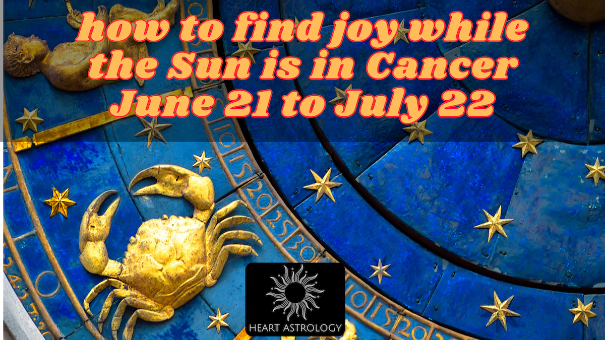 Finding Abundance and Joy when the Sun is in Cancer this Year